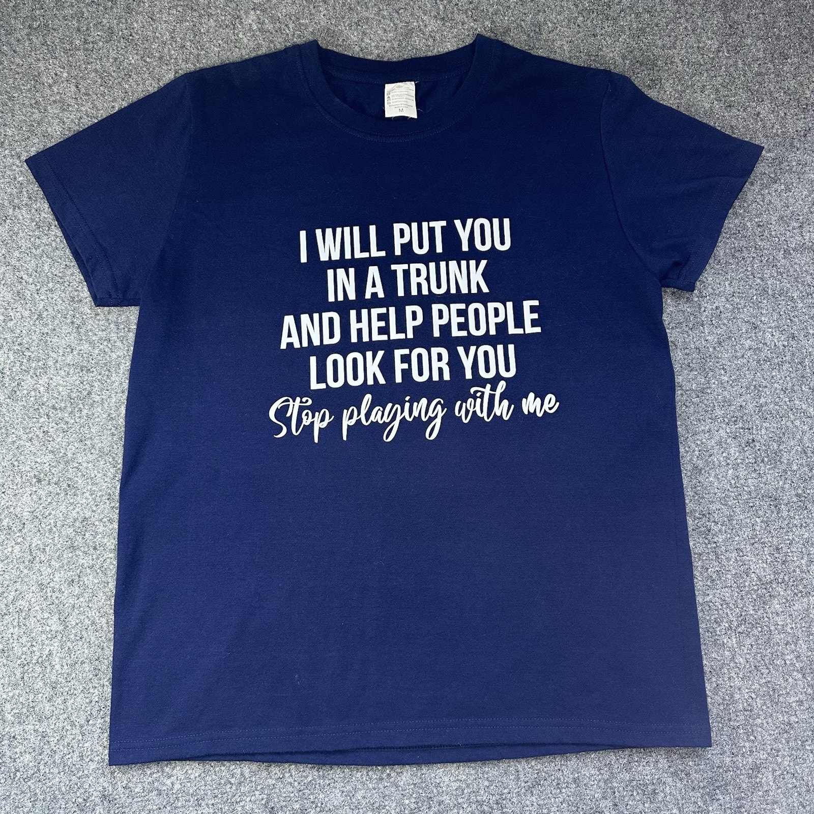 I Will Put You In A Trunk And Help People Look For You Stop Funny Saying TShirt